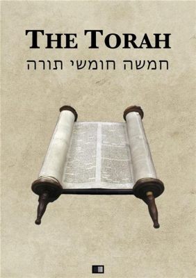 Is the Torah the First 5 Books of the Bible: A Deeper Exploration